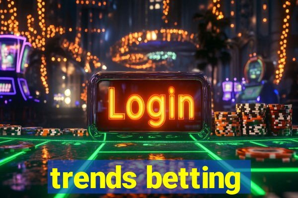 trends betting